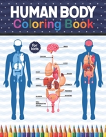 Human Body Coloring Book For Kids: Human Body Anatomy Coloring Book For Kids, Boys and Girls and Medical Students. Gift For Boys & Girls. Human Body A B08P63KYTX Book Cover
