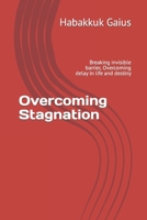 Overcoming Stagnation: Breaking invisible barrier, Overcoming delay in life and destiny B0C6W3G583 Book Cover