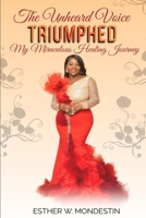 The Unheard Voice Triumphed: My Miraculous Healing Journey B0CJLR2381 Book Cover