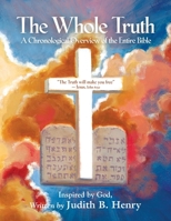 The Whole Truth: A Chronological Overview of the Entire Bible 1647186250 Book Cover