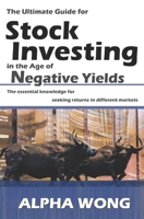 The Ultimate Guide for Stock Investing in the Age of Negative Yields: The essential knowledge for seeking returns in different markets 1702161579 Book Cover
