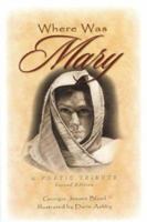 Where Was Mary: A Poetic Tribute 0971360138 Book Cover