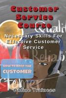 Customer Service Course: Necessary Skills For Effective Customer Service 1484976940 Book Cover