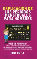Períodos Explicados Para Hombres: Deje de Adivinar: Todo Lo Que Necesita Saber Sobre Ciclos, Calambres y Antojos en Menos de 60 Minutos para ... de Apoyo que Necesita (Spanish Edition) B0GNPJD119 Book Cover