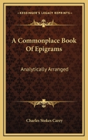 A Commonplace Book of Epigrams: Analytically Arranged (Classic Reprint) 1162928174 Book Cover