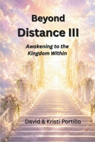 Beyond Distance III: Awakening to the Kingdom Within B0H1D4W2Z2 Book Cover