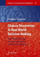 Chance Discoveries in Real World Decision Making: Data-based Interaction of Human intelligence and Artificial Intelligence 3642070701 Book Cover