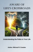 Aware of Life's Crossroads: Understanding the Paths of Your Life B0F8WYLGH8 Book Cover