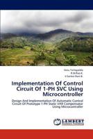 Implementation Of Control Circuit Of 1-PH SVC Using Microcontroller 3659146978 Book Cover