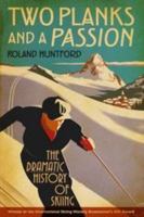 Two Planks and a Passion: The Dramatic History of Skiing 1847252362 Book Cover
