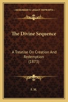 The Divine Sequence, a Treatise on Creation and Redemption, by F.M 1167197089 Book Cover