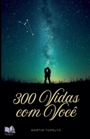 300 Vidas com Você (Portuguese Edition) B0H2DQB4W3 Book Cover