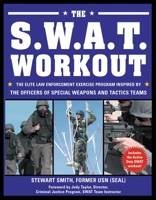 The SWAT Workout: The Elite Exercise Plan Inspired by the Officers of Special Weapons and Tactics Teams 157826216X Book Cover