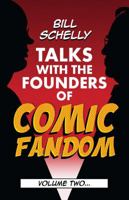 Bill Schelly Talks with the Founders of Comic Fandom : Volume 2 1683901568 Book Cover