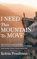 I Need This Mountain to Move: From Stuck to Unstoppable! Discovering the Power to Move Mountains (Moving Mountains) B0D8LFV2VK Book Cover