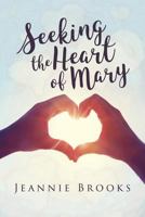 Seeking the Heart of Mary 1545642710 Book Cover