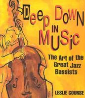 Deep Down In Music: The Art of the Great Jazz Bassists (Art of Jazz) 0531159043 Book Cover