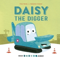 Whizzy Wheels Academy: Daisy the Digger 0711243328 Book Cover