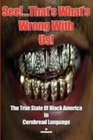 See!...That's What's Wrong with Us! the True State of Black America in Cornbread Language 1427638152 Book Cover