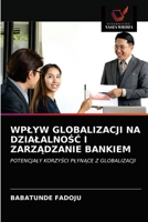 Wplyw Globalizacji Na DzialalnoŚĆ I ZarzĄdzanie Bankiem 6203072516 Book Cover