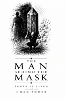 The Man Behind the Mask: Truth is Lived B0HGNDBBRC Book Cover