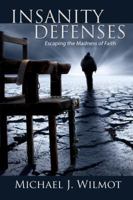Insanity Defenses: Escaping the Madness of Faith 1632327856 Book Cover