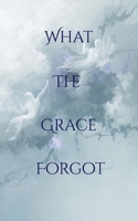 What The Grace Forgot: 2 (The Fated Series) B0GY58X9J1 Book Cover