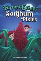 Farmer Green’s Sorghum Pixies: An Australian Farming Children’s Story in the Outback 0645652709 Book Cover