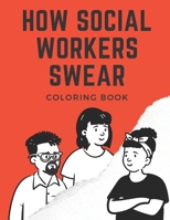 How Social Workers Swear: Coloring Book B08QRB3F1S Book Cover