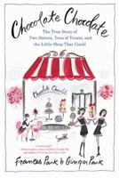 Chocolate Chocolate: The True Story of Two Sisters, Tons of Treats, and the Little Shop That Could 0312652933 Book Cover