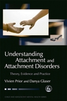 Understanding Attachment and Attachment Disorders: Theory, Evidence and Practice (Child and Adolescent Mental Health) 1843102455 Book Cover