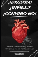 ¿Narcisista? ¿Infiel? ¡Conmigo no!: Aprende a identificarles y a como salir ileso de sus tan bien tejidas redes. B0DP81R2P1 Book Cover