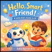 Hello, Smart Friend!: A Little Kid’s Guide to AI B0GL1WTBJG Book Cover