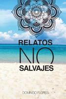 RELATOS NO SALVAJES: Que llevan a Reflexionar y Meditar (Spanish Edition) 1720133522 Book Cover