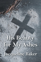 His Beauty for My Ashes B0DZ9ZKHQN Book Cover