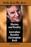 Water from the Moon: Illusion and Reality in the works of Australian Novelist Christopher Koch 1934043354 Book Cover