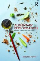 Alimentary Performances: Mimesis, Theatricality, and Cuisine 1138569704 Book Cover