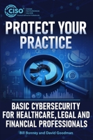 Protect Your Practice: Basic Cybersecurity for Healthcare, Legal and Financial Professionals 1955976244 Book Cover