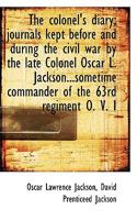 The Colonel's Diary; Journals Kept Before and During the Civil war by the Late Colonel Oscar L. Jack 101667273X Book Cover