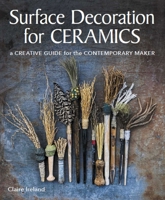 Surface Decoration for Ceramics: A Creative Guide for the Contemporary Maker 0719841534 Book Cover