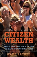 Citizen Wealth: Winning the Campaign to Save Working Families 1576758621 Book Cover