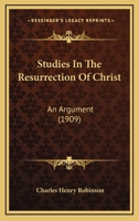 Studies in the Resurrection of Christ: An Argument 1166961117 Book Cover