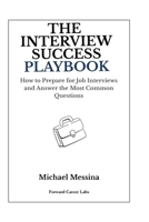 The Interview Success Playbook: How to Prepare for Job Interviews and Answer the Most Common Questions B0GSR3F37G Book Cover