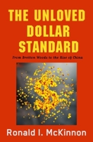 The Unloved Dollar Standard: From Bretton Woods to the Rise of China 0199937001 Book Cover