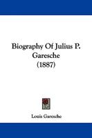 Biography Of Julius P. Garesche 1165279959 Book Cover