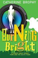 Burning Bright: A Comedy about Money, Fame and the Celtic Tiger 0957614209 Book Cover