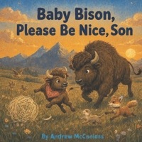 Baby Bison, Please Be Nice, Son B0HDLN313Y Book Cover