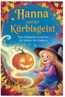 Hanna und der Kürbisgeist: Eine magische Lesereise für Kinder ab 6 Jahren (German Edition) B0FGWGXZTF Book Cover