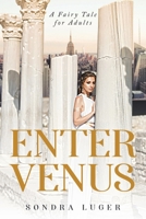 Enter Venus: A Fairy Tale for Adults 152462554X Book Cover