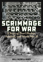 Scrimmage for War: A Story of Pearl Harbor, Football, and World War II 0811738671 Book Cover